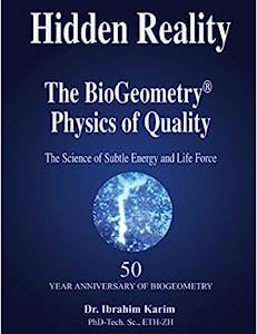 Hidden Reality: The BioGeometry Physics of Quality - Book by Ibrahim Karim Dr.Sc.